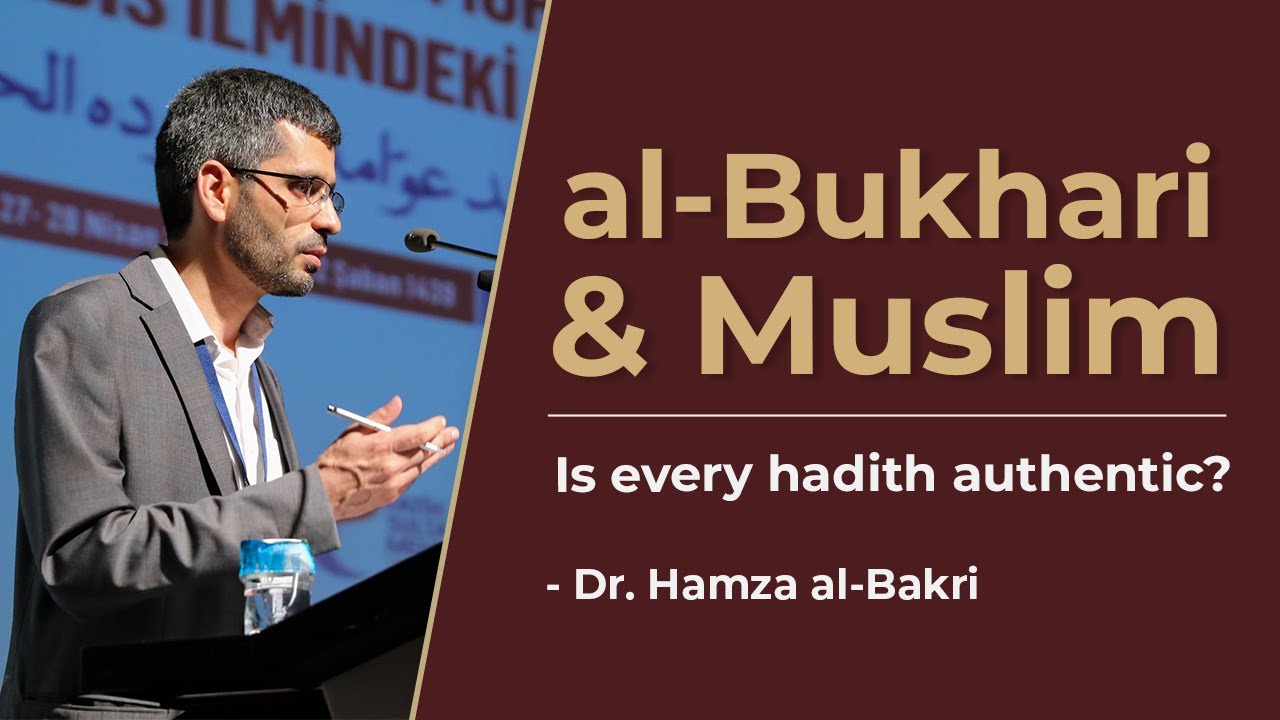 Is everything in al-Bukhari & Muslim authentic? by Dr. Hamza Al-Bakri