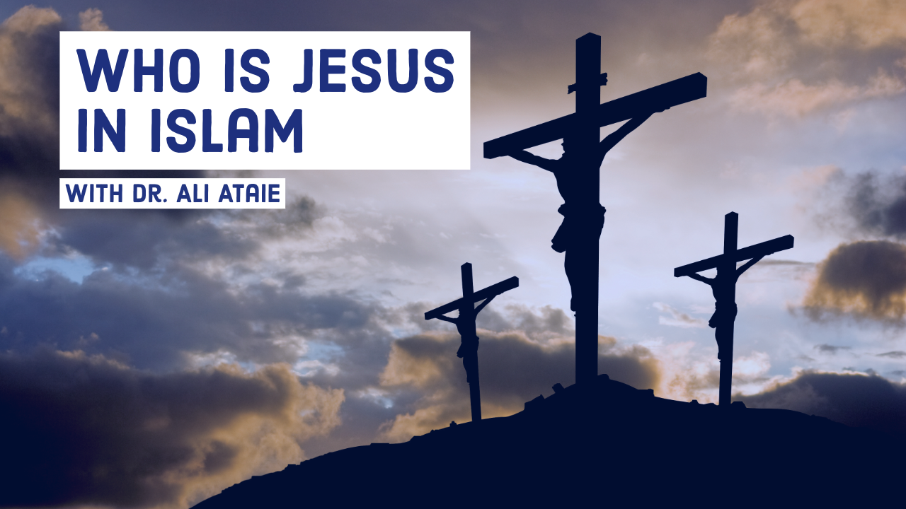 Who is Jesus in Islam by Dr. Ali Ataie