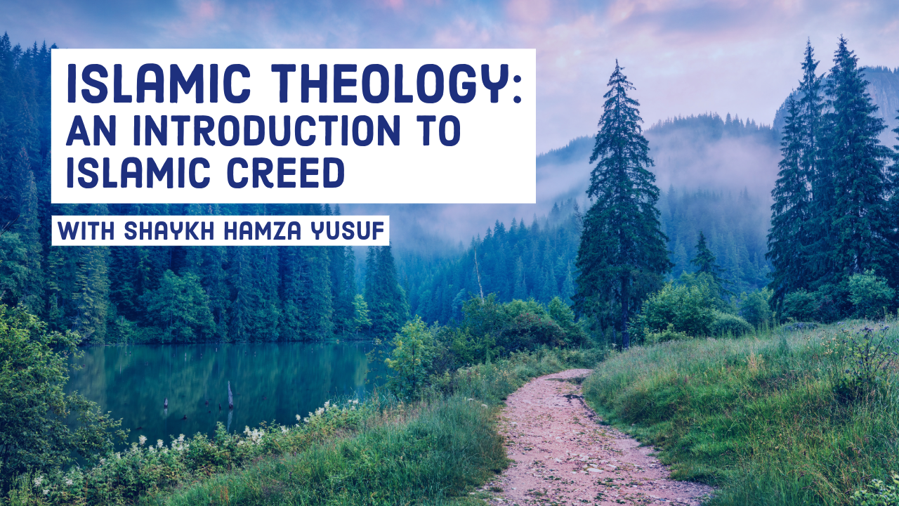 Islamic Theology: An Introduction to Islamic Creed by Shaykh Hamza Yusuf