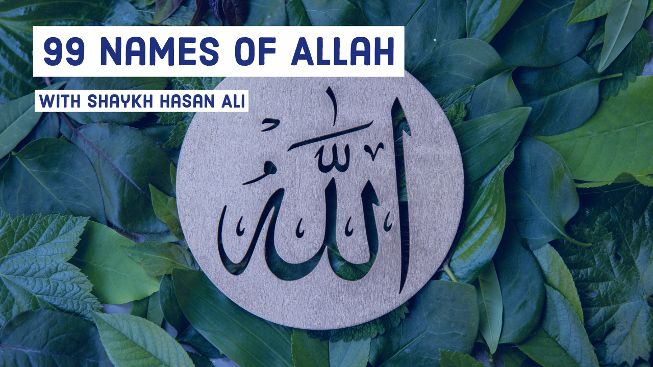 99 Names of Allah by Shaykh Hasan Ali