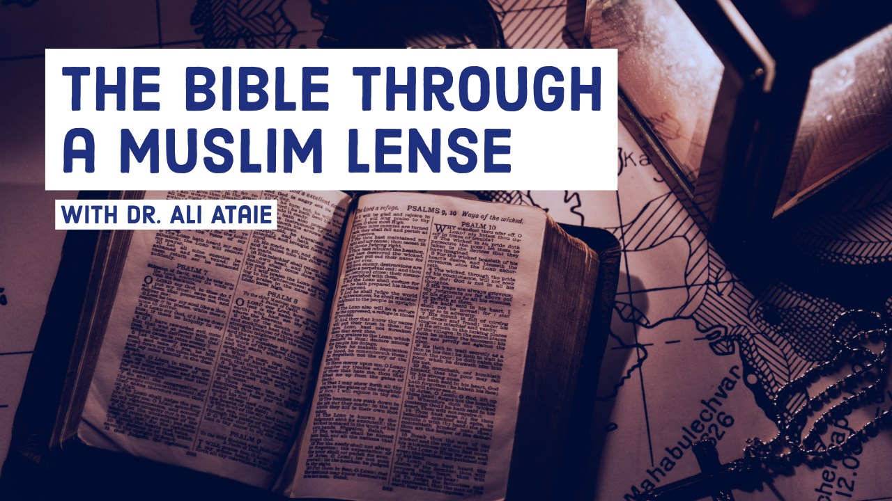 The Bible Through A Muslim Lens by Dr. Ali Ataie