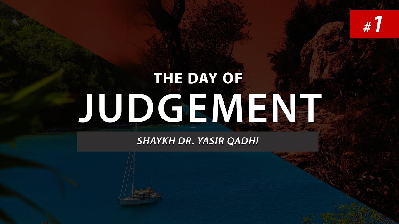 The Day of Judgement by Yasir Qadhi